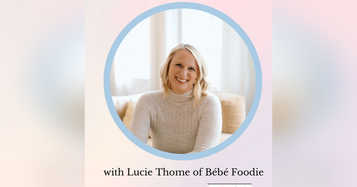 Revolutionizing Baby Nutrition with Lucie Thome of Bébé Foodie Revolutionizing Baby Nutrition with Lucie Thome of Bébé Foodie