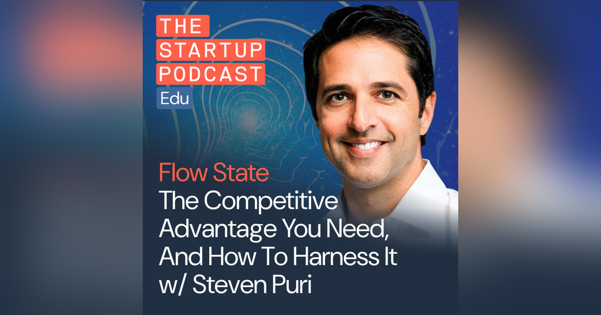 Flow State: The Competitive Advantage You Need, And How To Harness It w/ Film Producer & Founder, Steven Puri Flow State: The Competitive Advantage You Need, And How To Harness It w/ Film Producer & Founder, Steven Puri