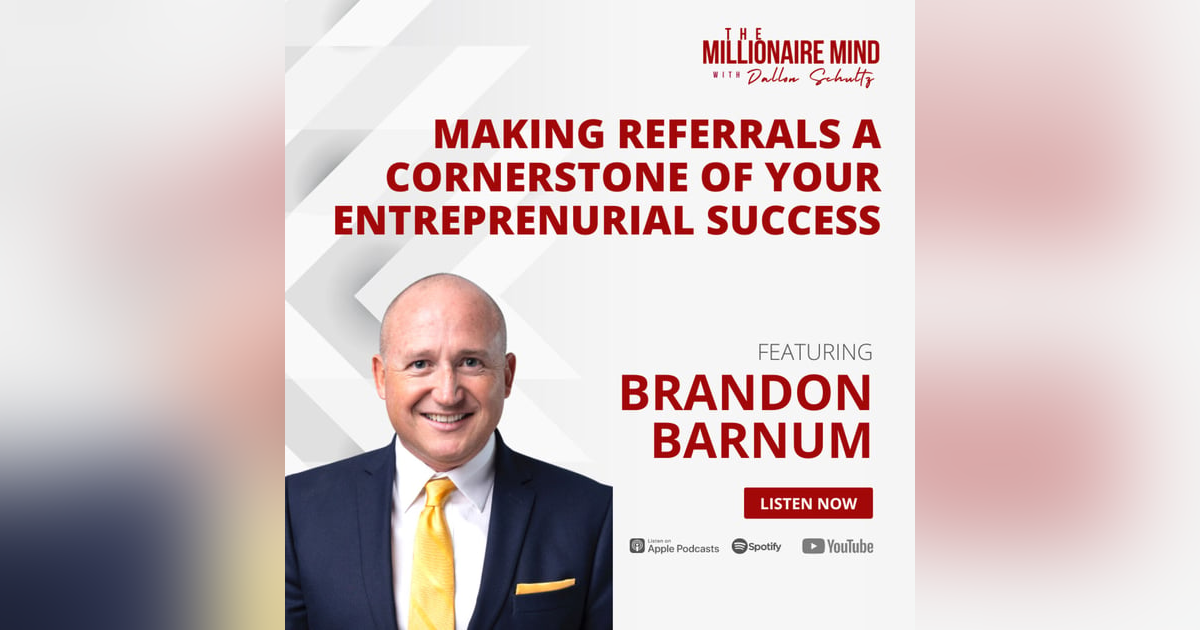 EP71: Making Referrals a Cornerstone of Your Entrepreneurial Success with Brandon Barnum EP71: Making Referrals a Cornerstone of Your Entrepreneurial Success with Brandon Barnum