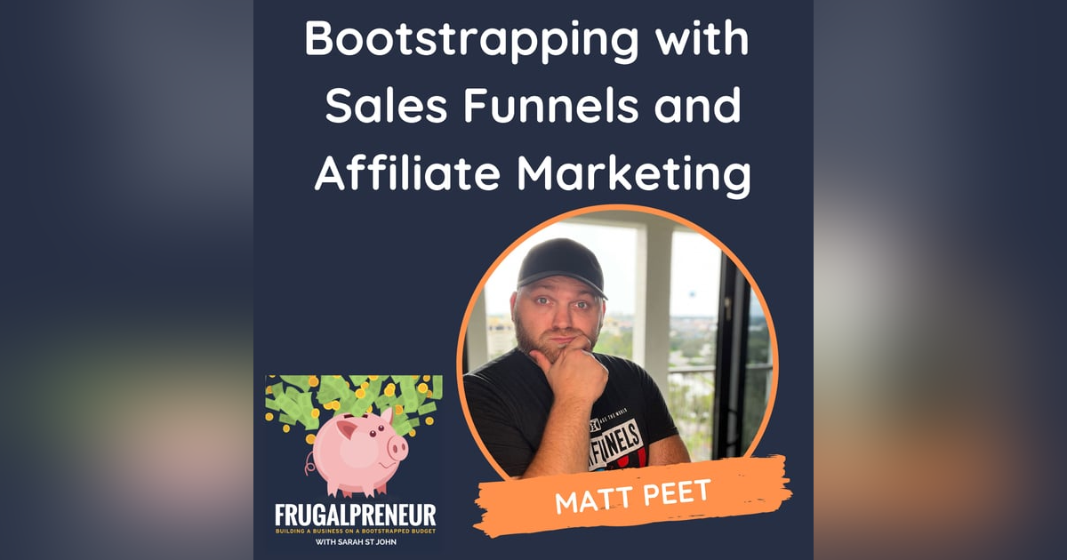 Bootstrapping with Sales Funnels and Affiliate Marketing (with Matt Peet) Bootstrapping with Sales Funnels and Affiliate Marketing (with Matt Peet)