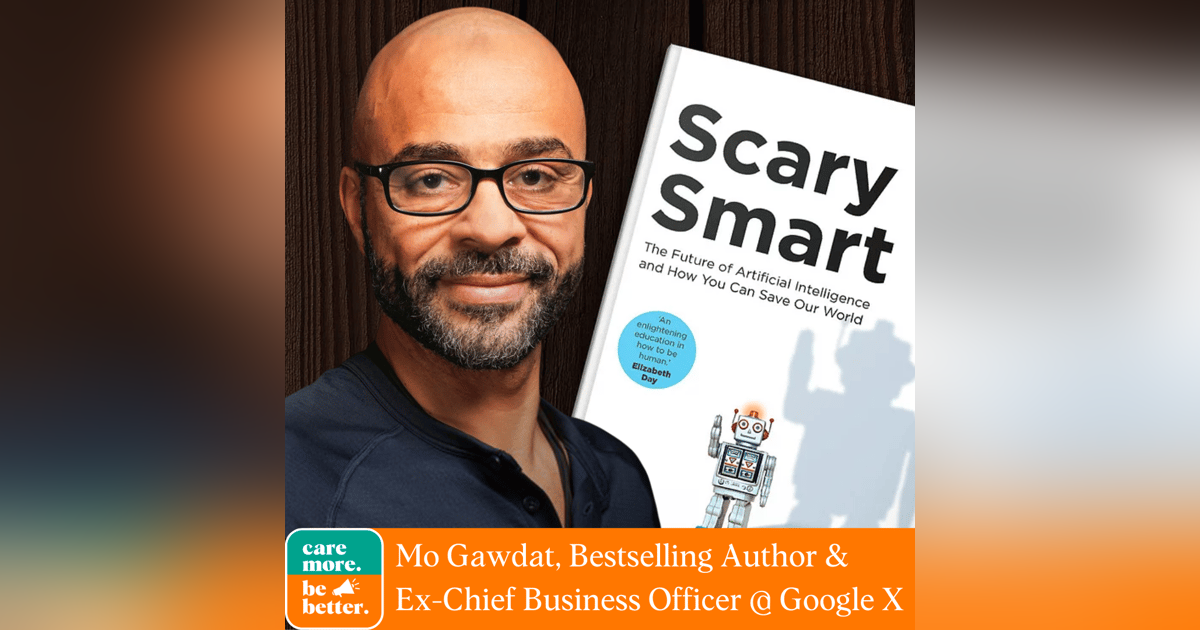 Scary Smart: How Artificial Intelligence Will Change Our World with Mo Gawdat, Bestselling Author Scary Smart: How Artificial Intelligence Will Change Our World with Mo Gawdat, Bestselling Author