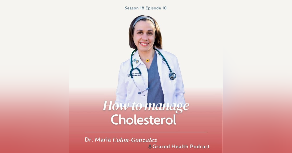 Understanding Cholesterol and Holistic Health Management with Dr. Maria Colon Gonzalez Understanding Cholesterol and Holistic Health Management with Dr. Maria Colon Gonzalez