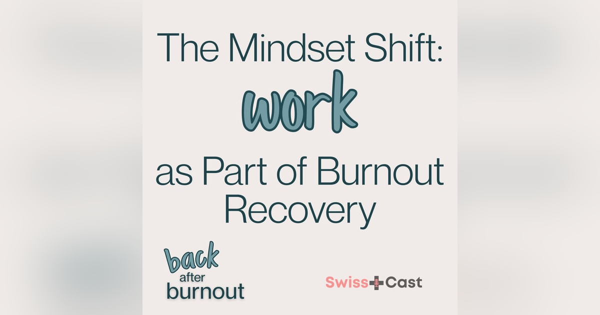 The Mindset Shift: Work as Part of Burnout Recovery The Mindset Shift: Work as Part of Burnout Recovery