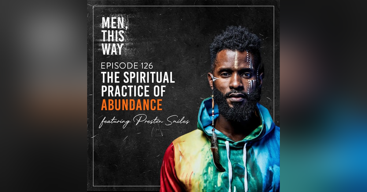 126. The Spiritual Practice of Abundance with Preston Smiles 126. The Spiritual Practice of Abundance with Preston Smiles