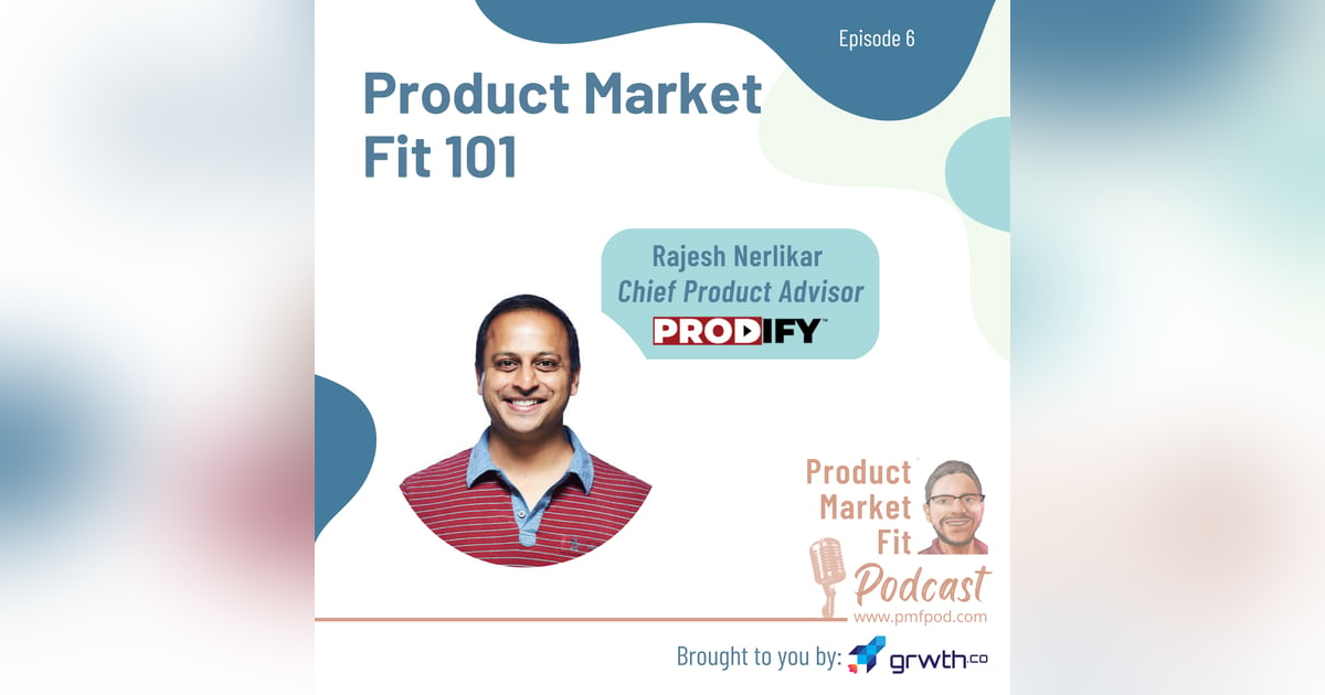 Ep6: Product Market Fit 101; w/ Rajesh Nerlikar, co-founder Prodify — Product Market Fit podcast Ep6: Product Market Fit 101; w/ Rajesh Nerlikar, co-founder Prodify — Product Market Fit podcast