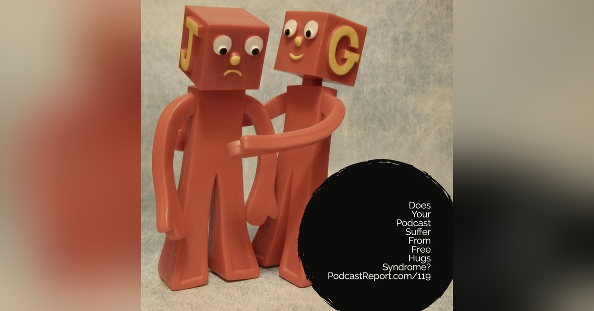 Does Your Podcast Suffer From Free Hugs Syndrome - A Conversation With Ed Dale - The Podcast Report Does Your Podcast Suffer From Free Hugs Syndrome - A Conversation With Ed Dale - The Podcast Report
