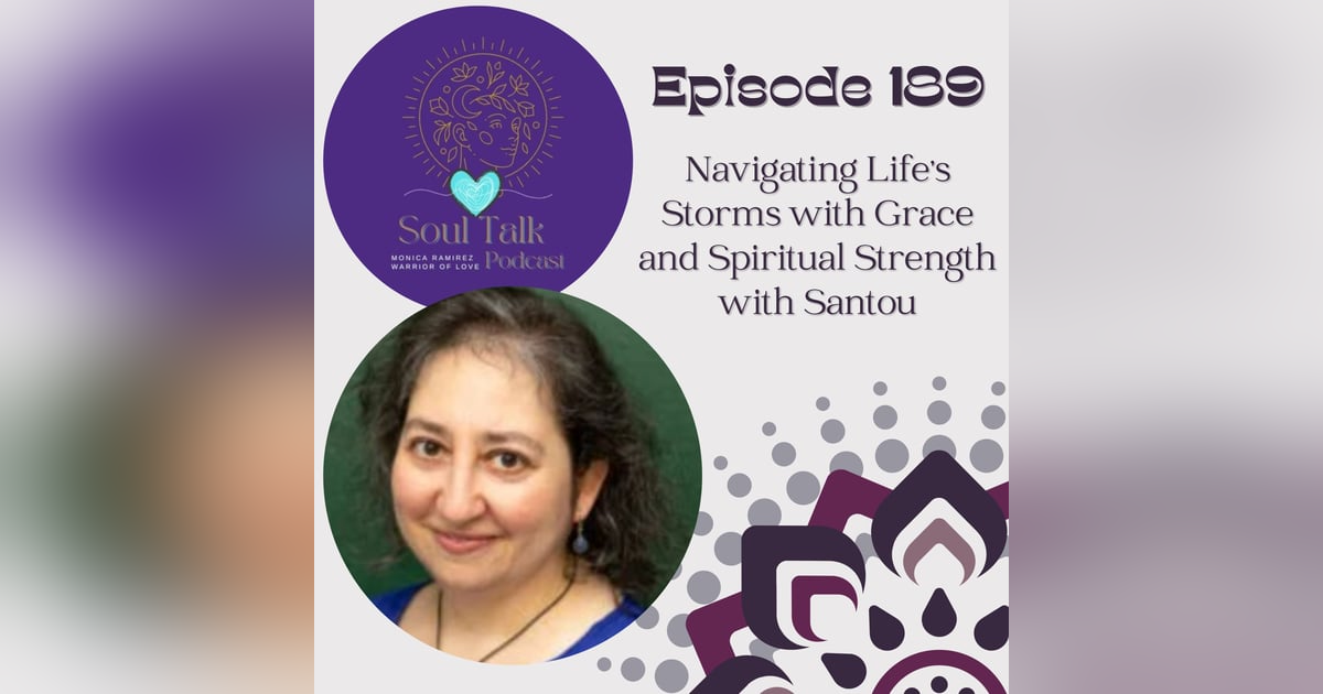 The Soul Talk Episode 189: Navigating Life's Storms with Grace and Spiritual Strength with Santou The Soul Talk Episode 189: Navigating Life's Storms with Grace and Spiritual Strength with Santou
