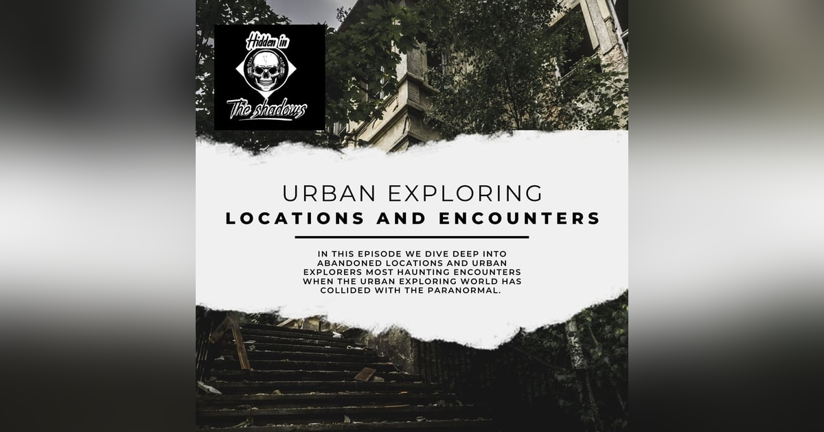 Urban Exploring: Locations and Encounters Urban Exploring: Locations and Encounters