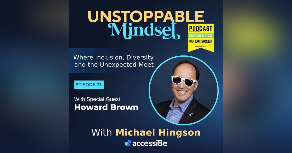Episode 73 – Unstoppable Visionary and Two-Time Cancer Survivor with Howard Brown Episode 73 – Unstoppable Visionary and Two-Time Cancer Survivor with Howard Brown