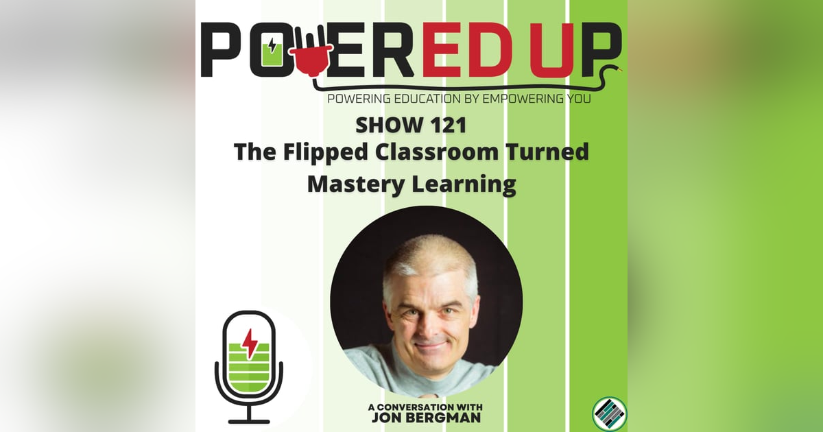 121: The Flipped Classroom Turned Mastery Learning 121: The Flipped Classroom Turned Mastery Learning
