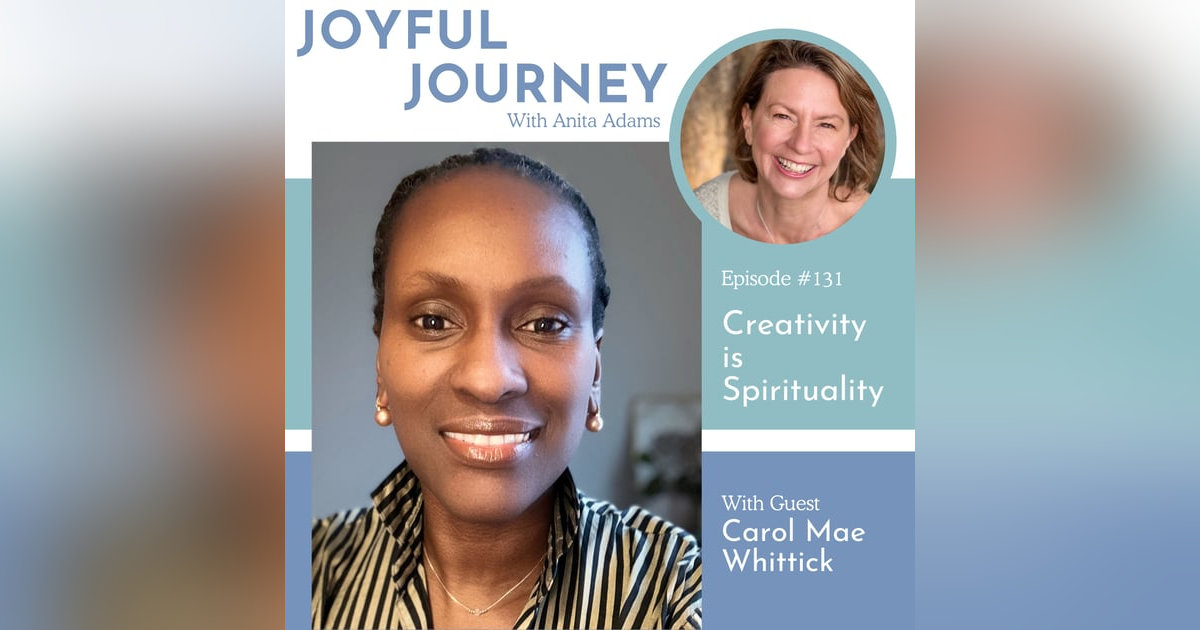 Creativity is Spirituality - A Conversation with Carol Mae Whittick Creativity is Spirituality - A Conversation with Carol Mae Whittick