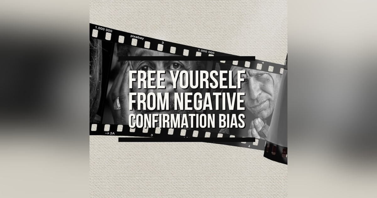 #435 Spotting & Freeing yourself from Negative Confirmation Bias #435 Spotting & Freeing yourself from Negative Confirmation Bias