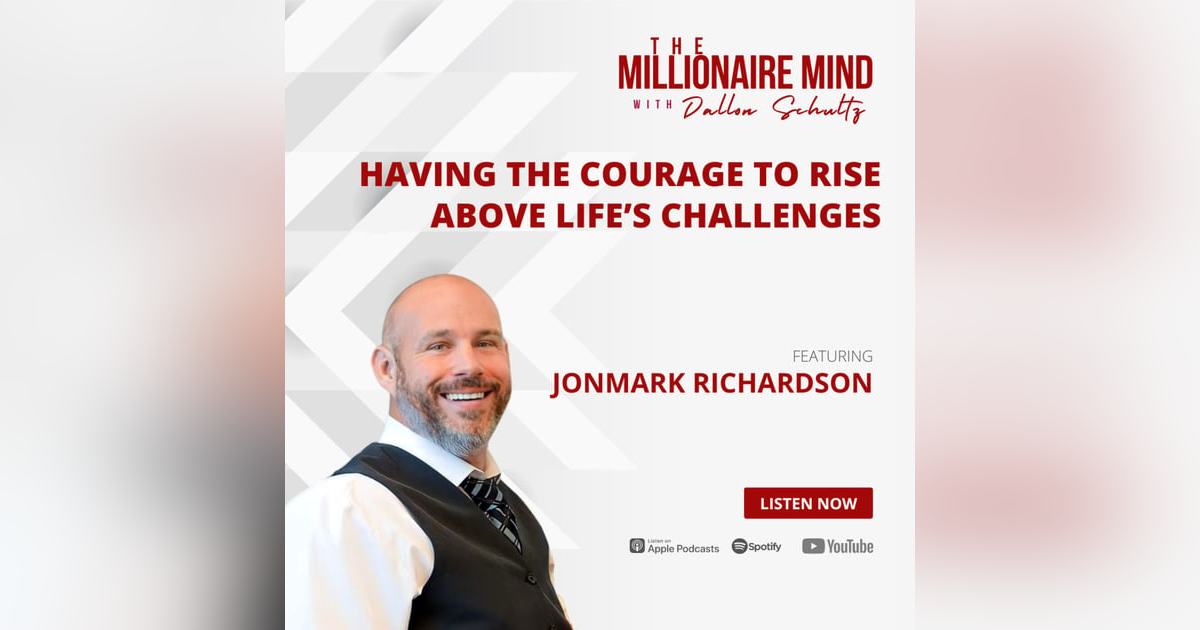 EP29: Having the Courage to Rise Above Life’s Challenges with Jonmark Richardson EP29: Having the Courage to Rise Above Life’s Challenges with Jonmark Richardson