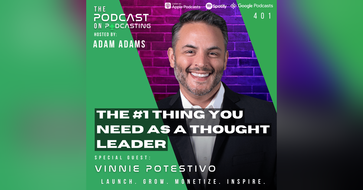 Ep401: The #1 Thing You Need As A Thought Leader - Vinnie Potestivo Ep401: The #1 Thing You Need As A Thought Leader - Vinnie Potestivo