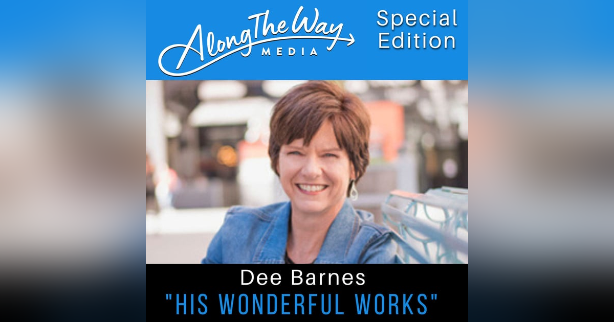 “His Wonderful Works” Dee Barnes AlongTheWay Special Edition “His Wonderful Works” Dee Barnes AlongTheWay Special Edition