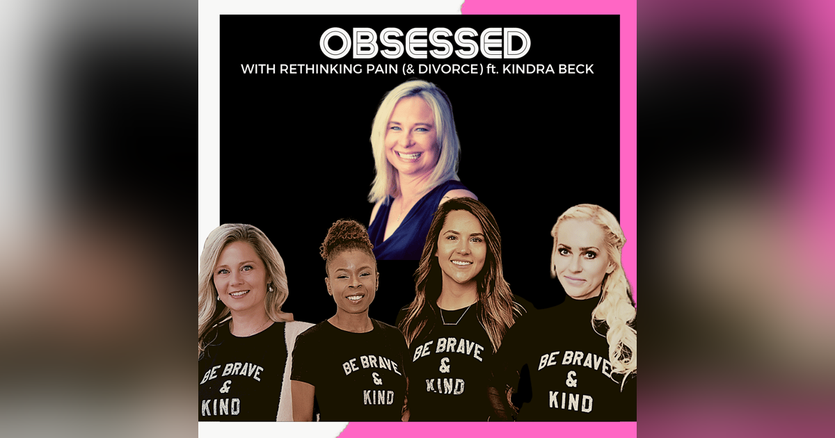 Obsessed With Rethinking Pain (& Divorce) ft. Kindra Beck Obsessed With Rethinking Pain (& Divorce) ft. Kindra Beck