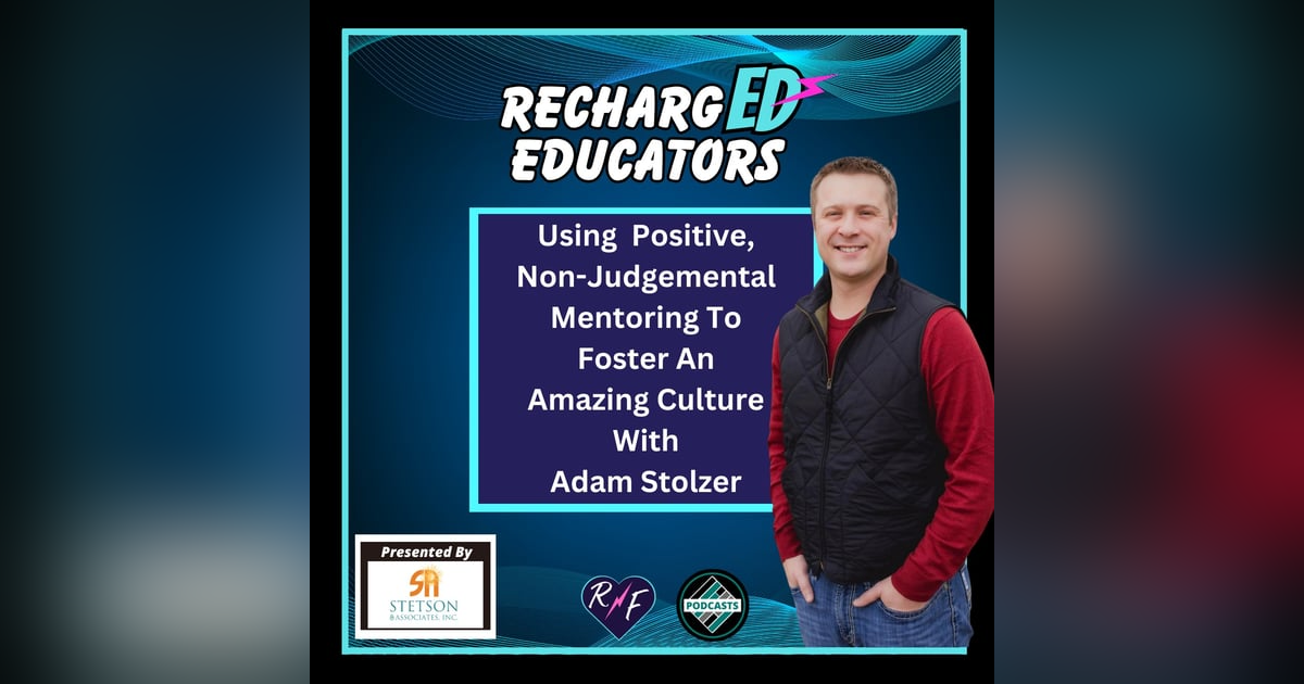 Using Positive, Non-Judgemental Mentoring To Foster An Amazing Culture With Adam Stolzer Using Positive, Non-Judgemental Mentoring To Foster An Amazing Culture With Adam Stolzer