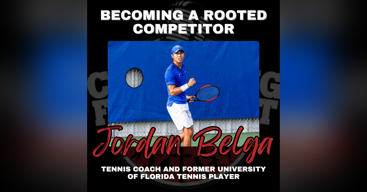 Becoming a Rooted Competitor with Tennis Coach and Former University of Florida Tennis Player Jordan Belga Becoming a Rooted Competitor with Tennis Coach and Former University of Florida Tennis Player Jordan Belga