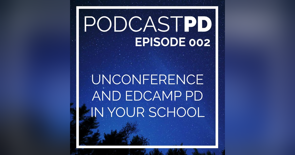 The Unconference Model for School and District PD - PPD002 The Unconference Model for School and District PD - PPD002