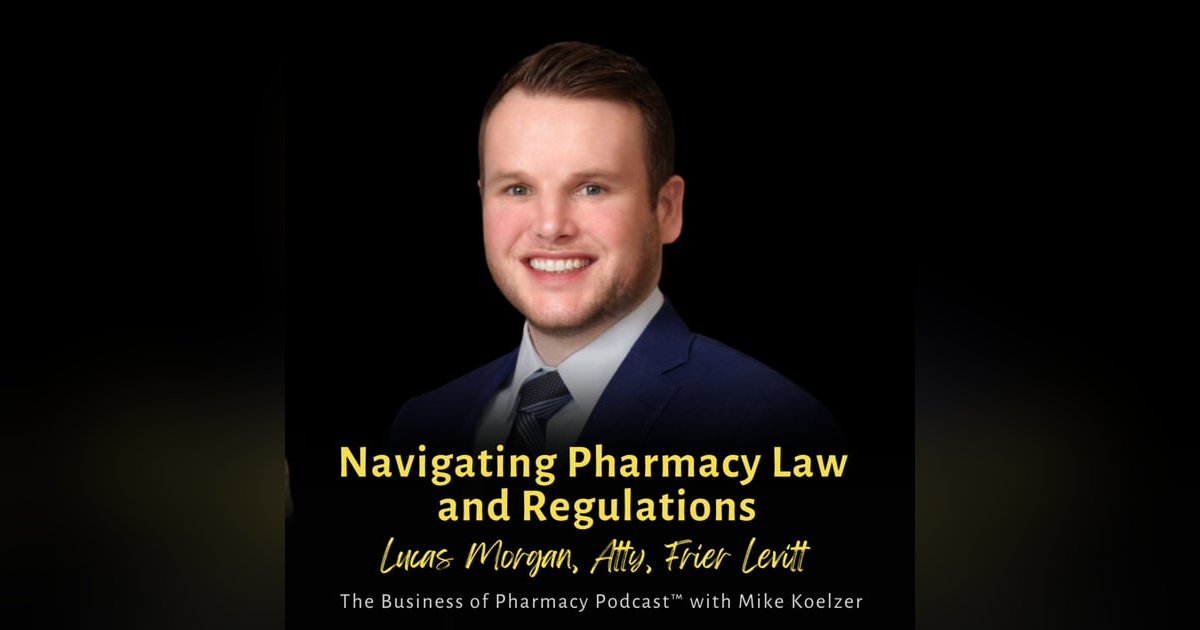 Navigating Pharmacy Law and Regulations | Lucas Morgan, Atty, Frier Levitt Navigating Pharmacy Law and Regulations | Lucas Morgan, Atty, Frier Levitt