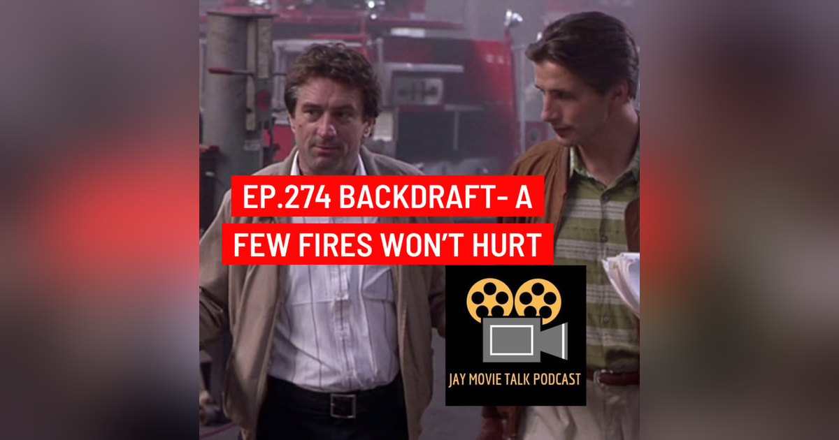 Jay Movie Talk Ep,274 Backdraft- A few fires won't hurt Jay Movie Talk Ep,274 Backdraft- A few fires won't hurt