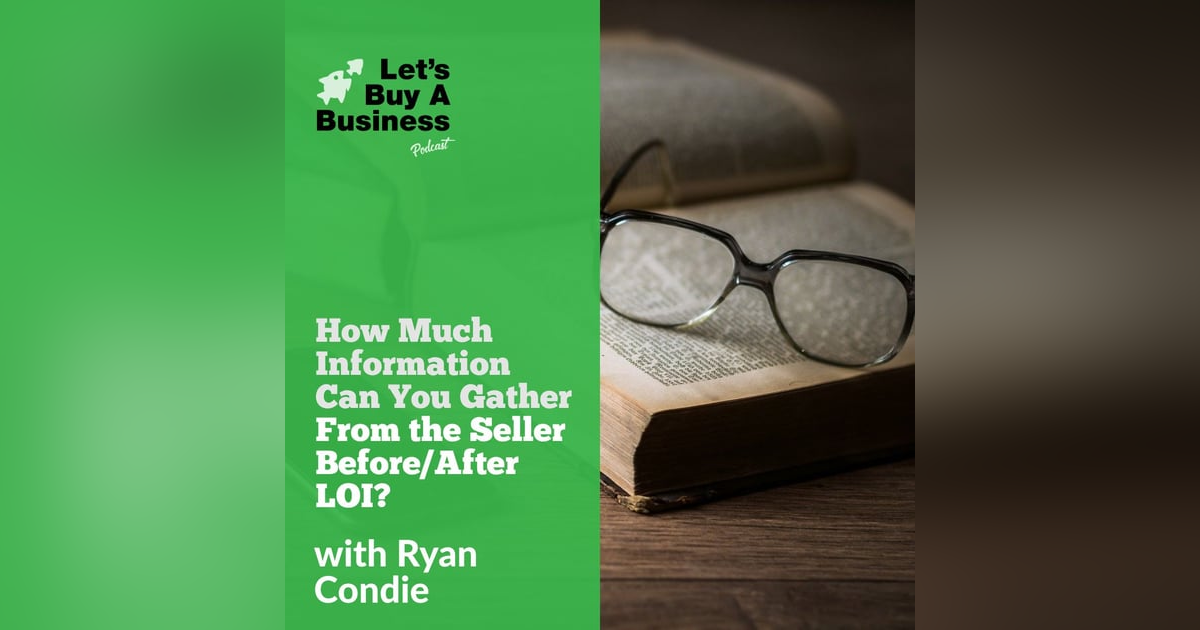 How Much Information Can You Gather From the Seller Before/After LOI? How Much Information Can You Gather From the Seller Before/After LOI?