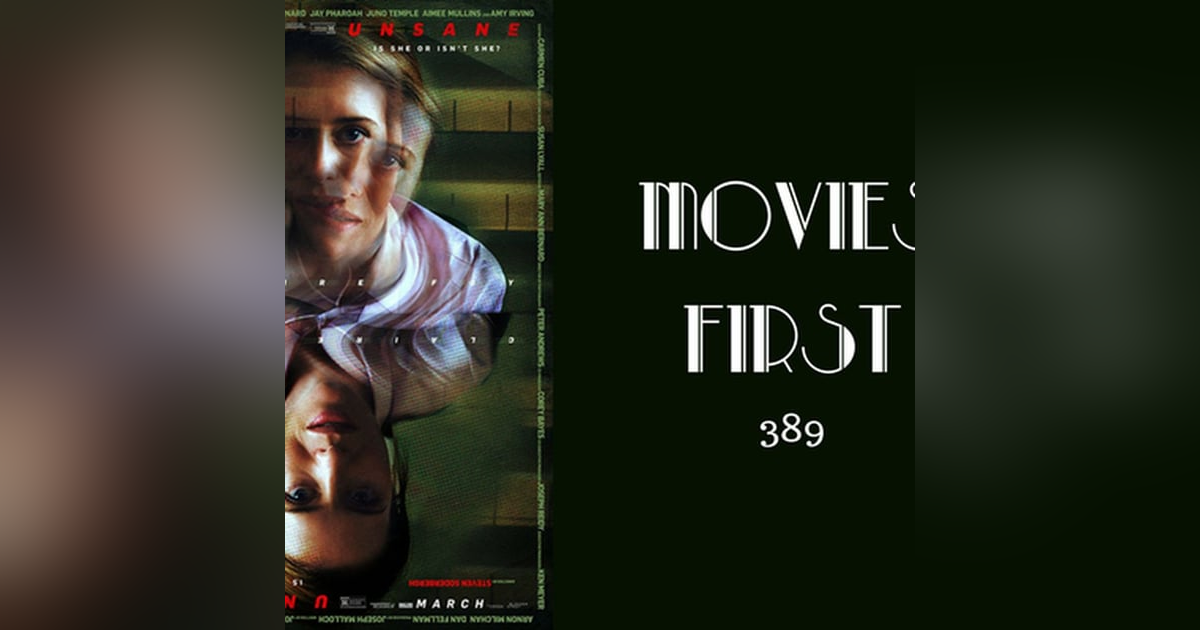389: Unsane - Movies First with Alex First 389: Unsane - Movies First with Alex First