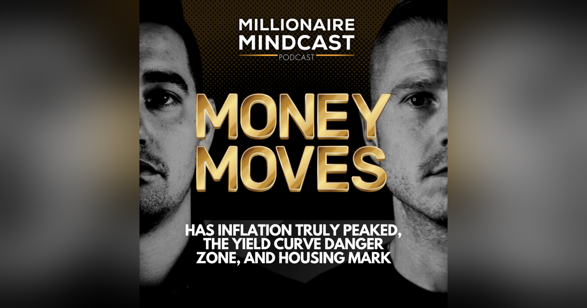Has Inflation Truly Peaked, The Yield Curve Danger Zone, and Housing Mark | Money Moves Has Inflation Truly Peaked, The Yield Curve Danger Zone, and Housing Mark | Money Moves