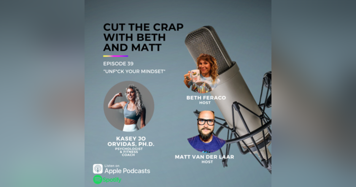 39 - Unf*ck Your Mindset With Kasey Jo Orvidas, Ph.D. 39 - Unf*ck Your Mindset With Kasey Jo Orvidas, Ph.D.