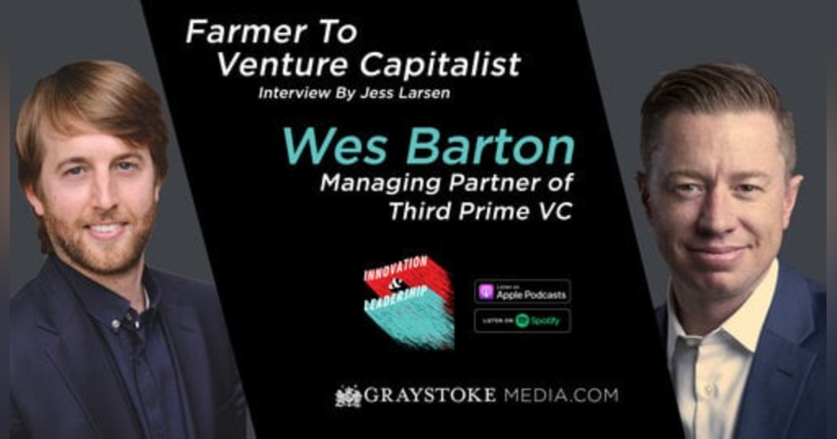 Farmer to Venture Capitalist with Wes Barton Managing Partner of Third Prime VC Interview Part 1 by Jess Larsen Farmer to Venture Capitalist with Wes Barton Managing Partner of Third Prime VC Interview Part 1 by Jess Larsen