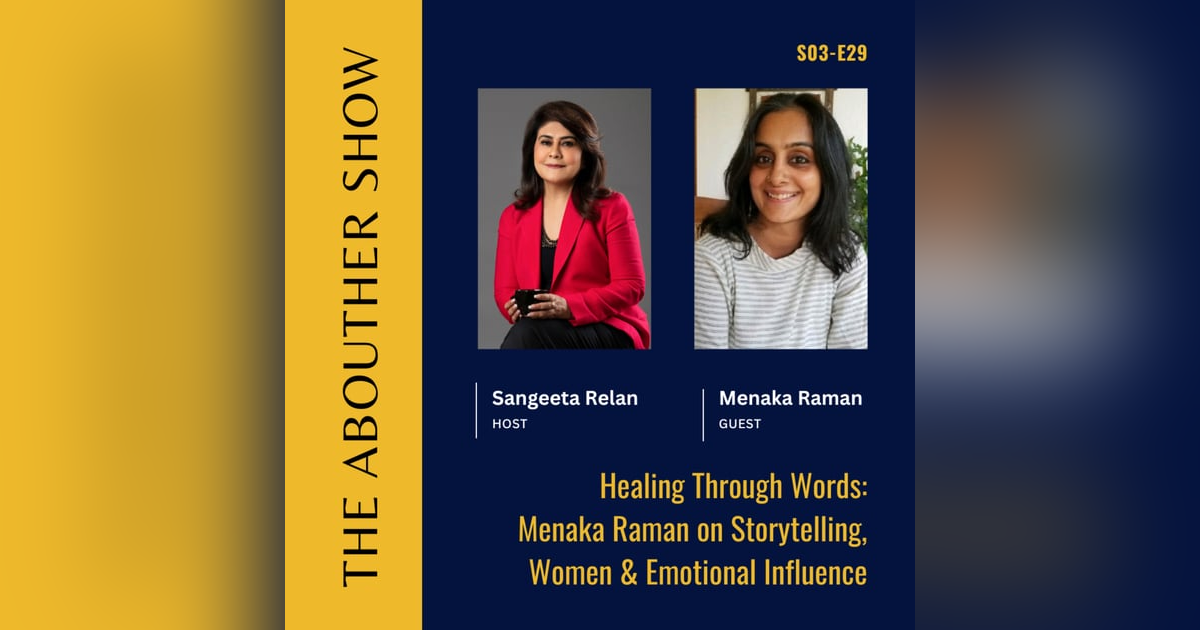 S3E133: Healing Through Words: Menaka Raman on Storytelling, Women & Emotional Influence S3E133: Healing Through Words: Menaka Raman on Storytelling, Women & Emotional Influence