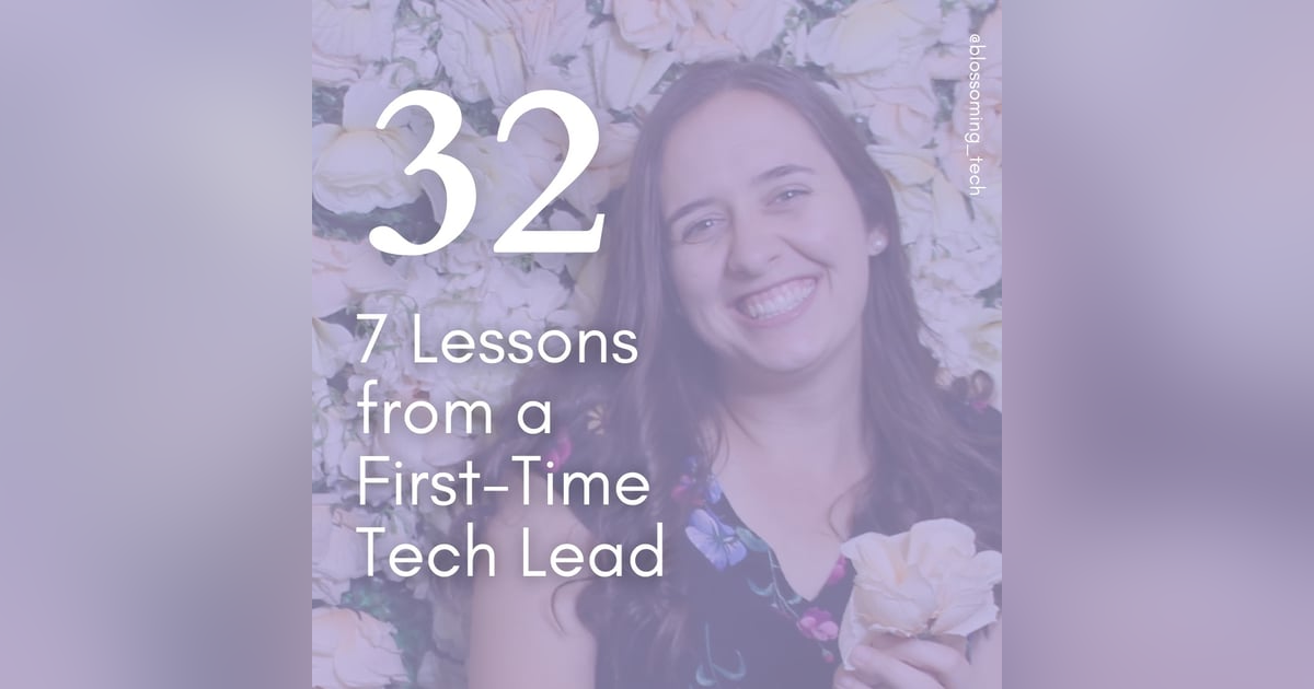 32. 7 Lessons from a First-Time Tech Lead 32. 7 Lessons from a First-Time Tech Lead