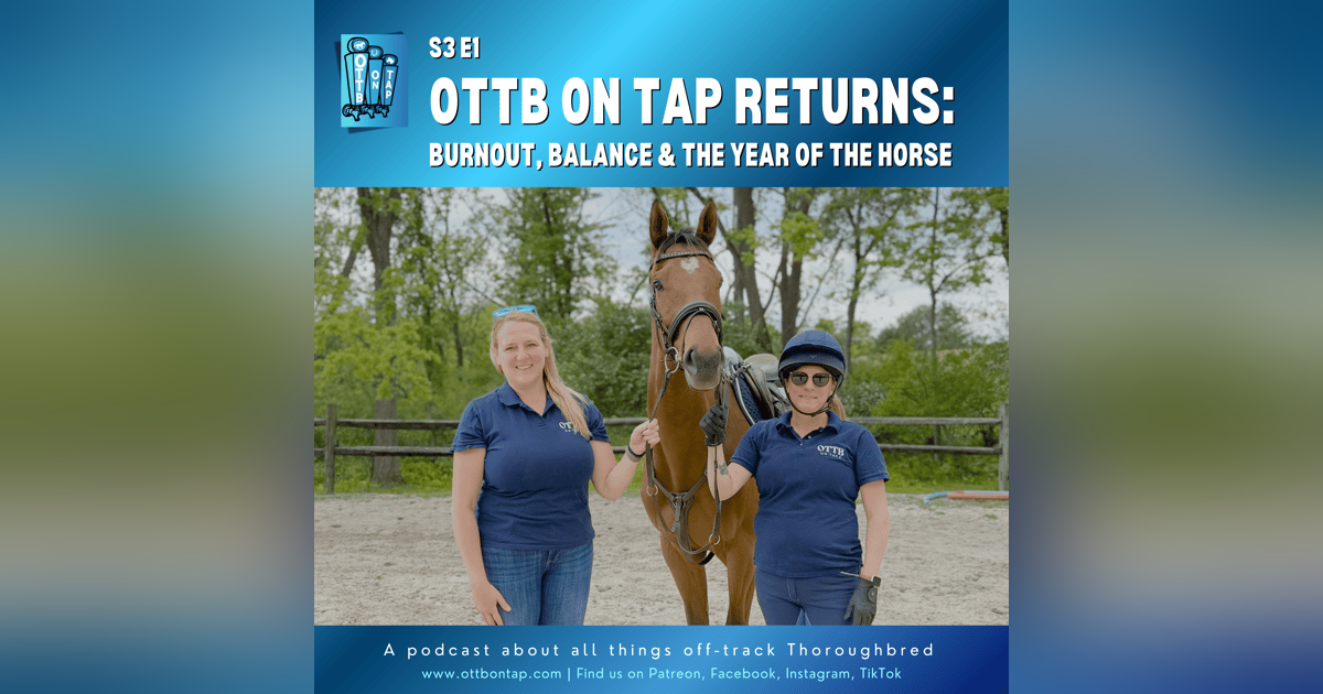 S3 E1: OTTB on Tap Returns: Burnout, Balance & the Year of the Horse S3 E1: OTTB on Tap Returns: Burnout, Balance & the Year of the Horse