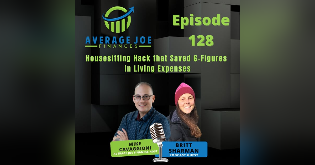 128. Housesitting Hack that Saved 6-Figures in Living Expenses with Britt Sharman 128. Housesitting Hack that Saved 6-Figures in Living Expenses with Britt Sharman
