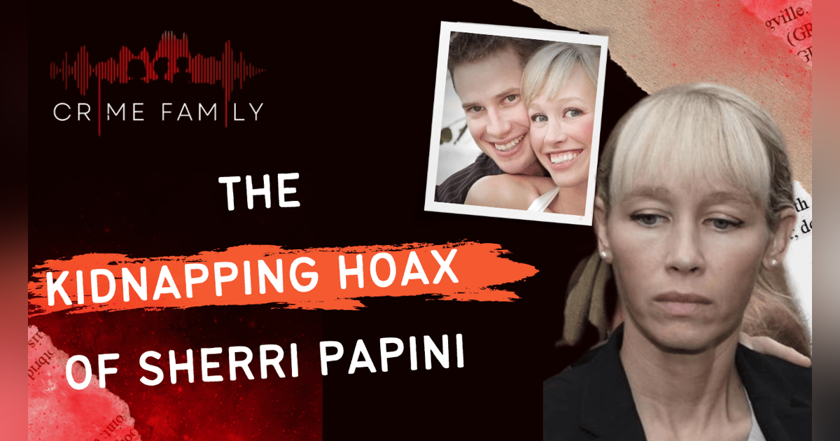 THE KIDNAPPING HOAX OF SHERRI PAPINI THE KIDNAPPING HOAX OF SHERRI PAPINI