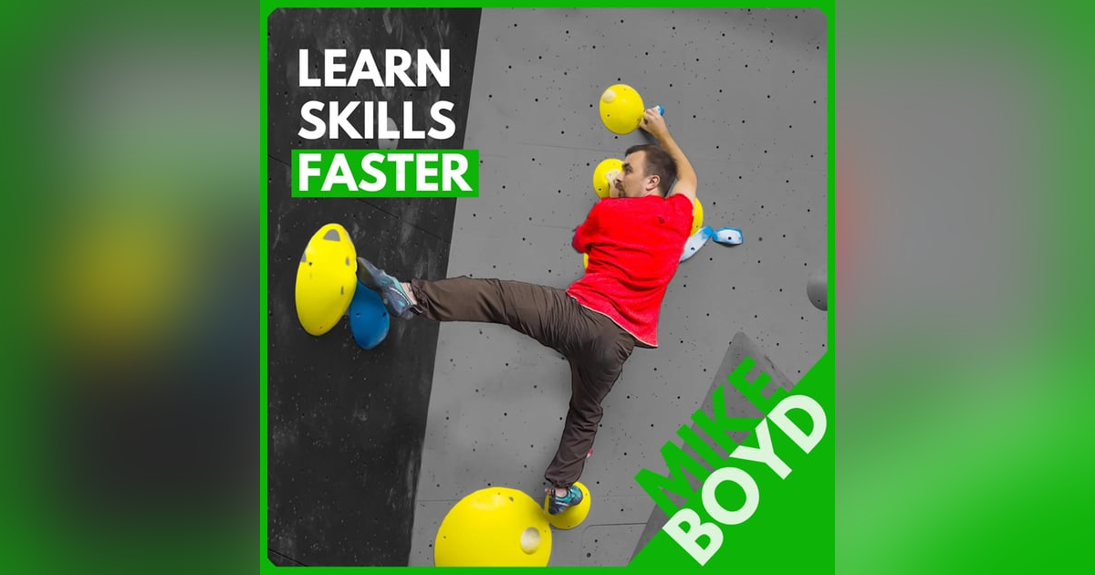 Mike Boyd: How to Learn Anything Fast, Rapid Climbing Progression, and Refusing to Say "I'm too short" Mike Boyd: How to Learn Anything Fast, Rapid Climbing Progression, and Refusing to Say "I'm too short"
