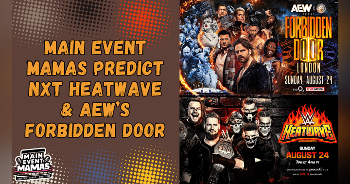 image for The Main Event Mamas Predict: NXT Heatwave & AEW Forbidden Door