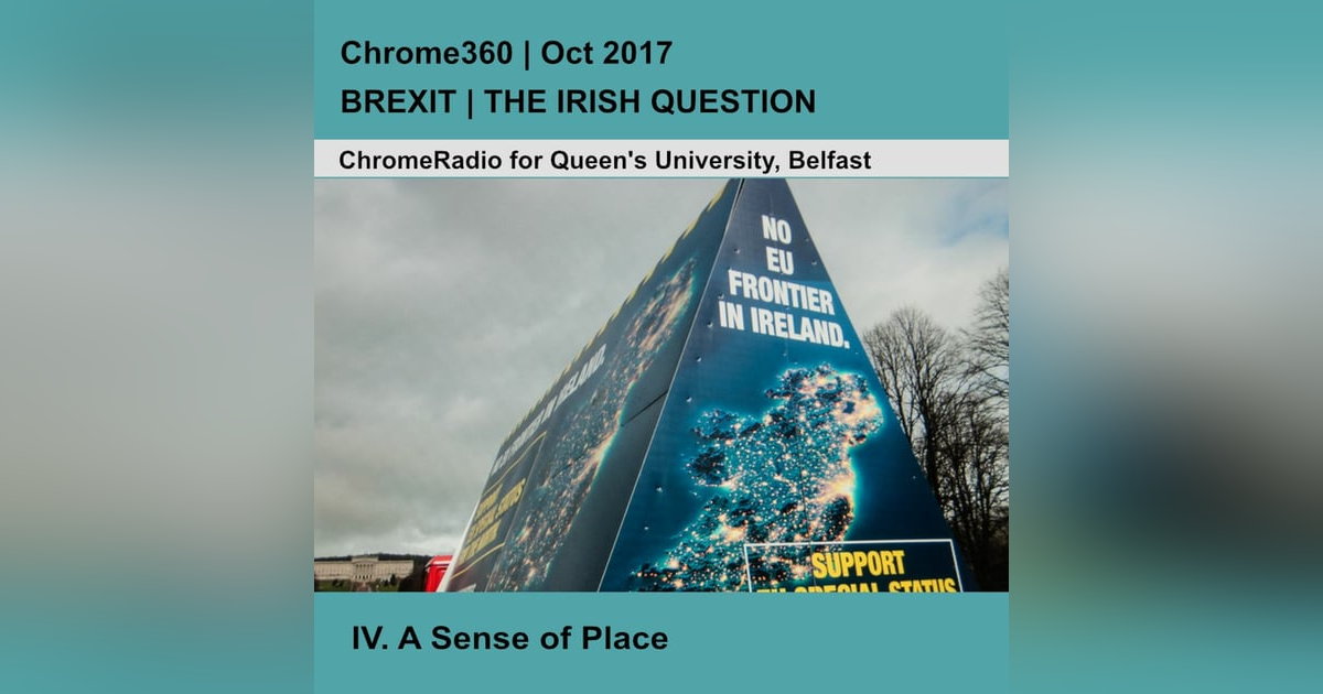 Chrome360 | BREXIT-THE IRISH QUESTION | A Sense of Place - Professor Glenn Patterson | 14 Oct 2017 Chrome360 | BREXIT-THE IRISH QUESTION | A Sense of Place - Professor Glenn Patterson | 14 Oct 2017