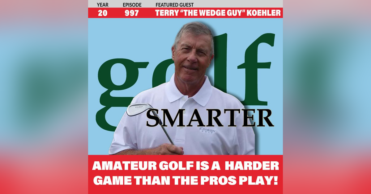Amateur Golf is a Harder Game Than The Pros Play! featuring Terry "The Wedge Guy" Koehler Amateur Golf is a Harder Game Than The Pros Play! featuring Terry "The Wedge Guy" Koehler