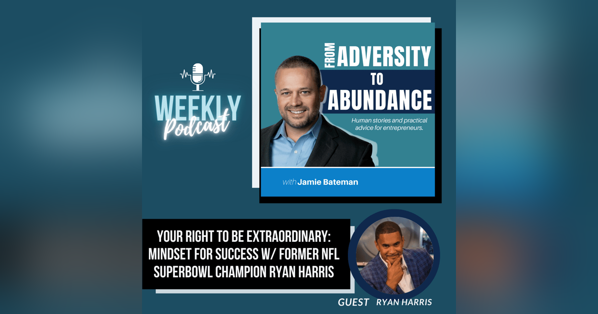 It Is Your Right To Be Extraordinary: Mindset for Success with Former NFL Superbowl Champion Ryan Harris It Is Your Right To Be Extraordinary: Mindset for Success with Former NFL Superbowl Champion Ryan Harris