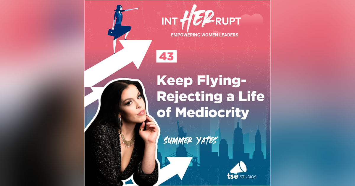 INT 043: Keep Flying-Rejecting a Life of Mediocrity INT 043: Keep Flying-Rejecting a Life of Mediocrity