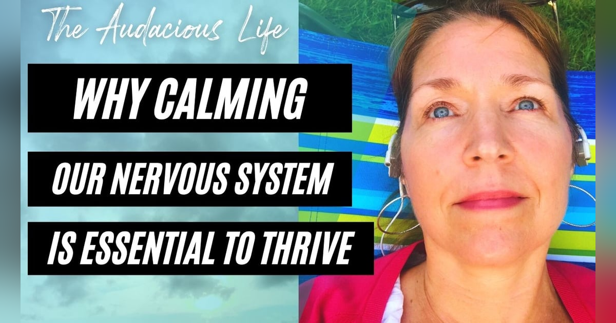 Why Calming Our Nervous System is Essential to Thrive Why Calming Our Nervous System is Essential to Thrive