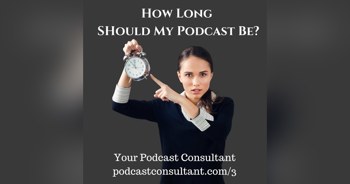 How Long Should My Podcast Be? How Long Should My Podcast Be?
