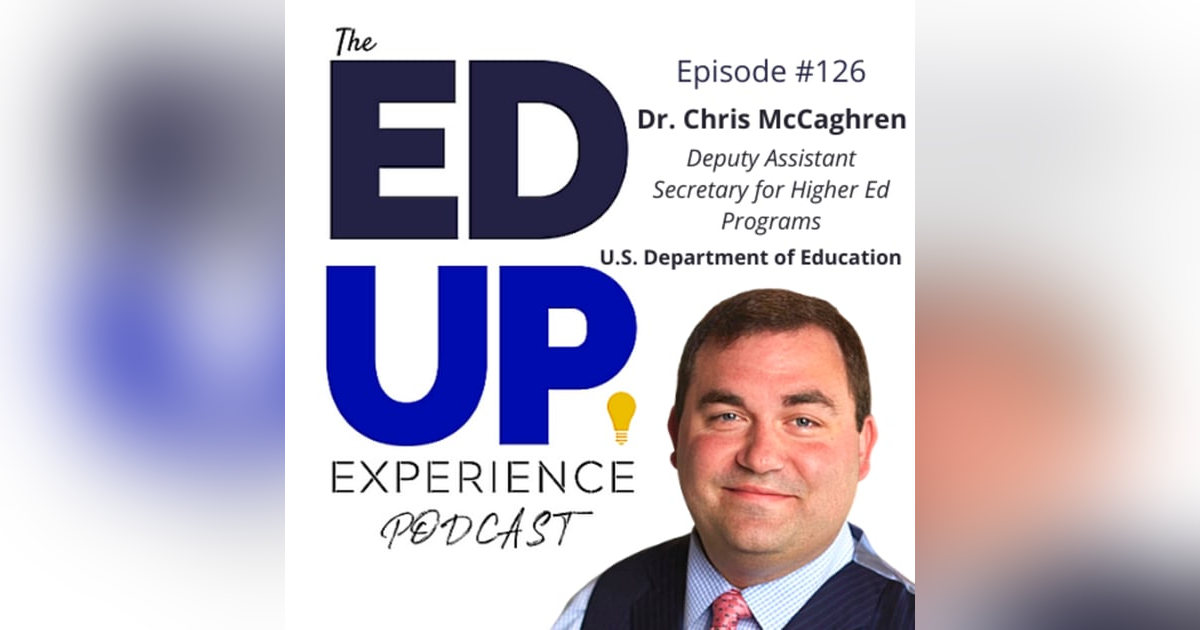 126: No AC-cess without SUC-cess - with Dr. Chris McCaghren, Deputy Assistant Secretary for Higher Education Programs, U.S. Department of Education 126: No AC-cess without SUC-cess - with Dr. Chris McCaghren, Deputy Assistant Secretary for Higher Education Programs, U.S. Department of Education