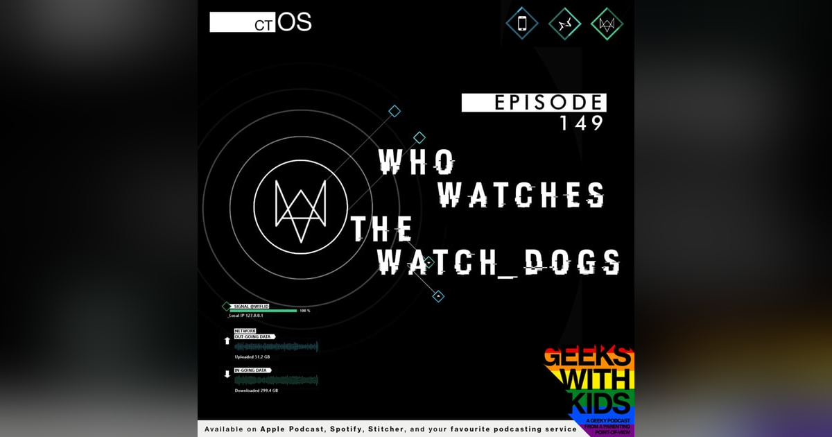 149 - Who watches the Watch Dogs 149 - Who watches the Watch Dogs