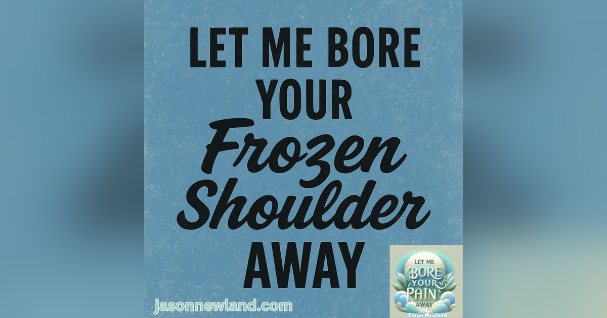 (no music) (5 hours) Frozen Shoulder | Let me bore your pain away #17 | Jason Newland | 9th March 2025 (no music) (5 hours) Frozen Shoulder | Let me bore your pain away #17 | Jason Newland | 9th March 2025