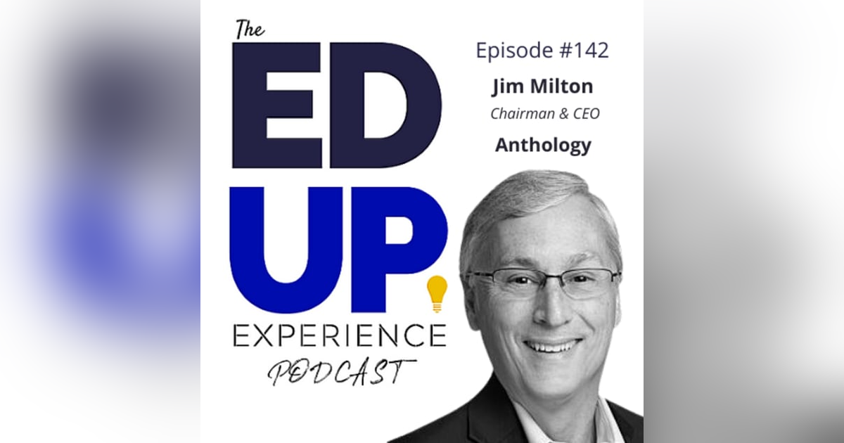142: Technology Enhanced Operations - with Jim Milton, Chairman & CEO, Anthology 142: Technology Enhanced Operations - with Jim Milton, Chairman & CEO, Anthology