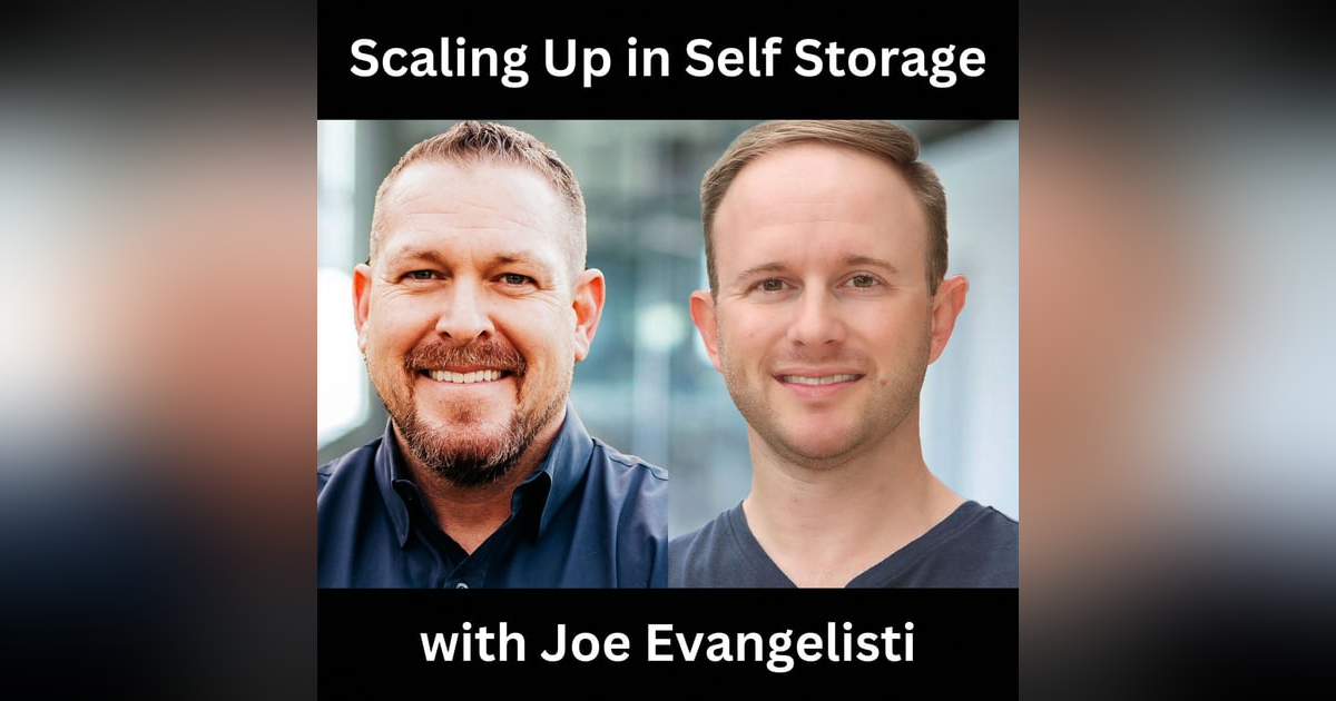 Scaling Up in Self Storage with Joe Evangelisti Scaling Up in Self Storage with Joe Evangelisti