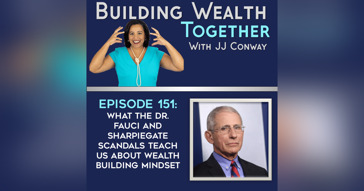 Episode 151: Lessons from the Dr. Fauci, Sharpiegate, and Other Scandals For Your Wealth Building Mindset Episode 151: Lessons from the Dr. Fauci, Sharpiegate, and Other Scandals For Your Wealth Building Mindset