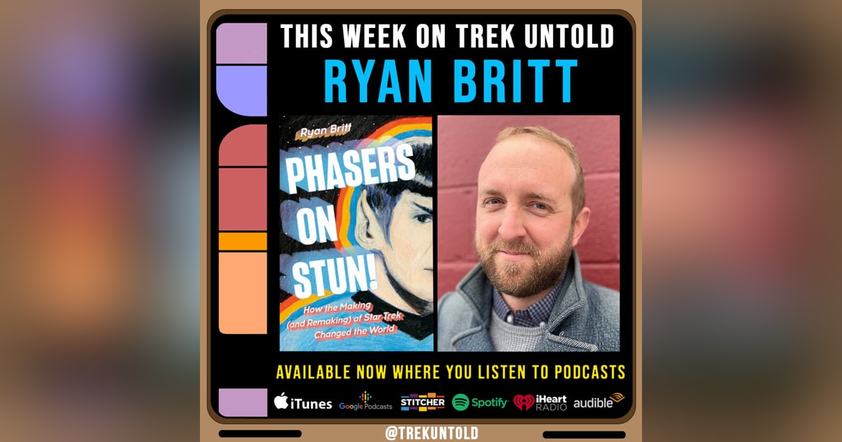 104: Ryan Britt Explains How Star Trek Changed The World 104: Ryan Britt Explains How Star Trek Changed The World